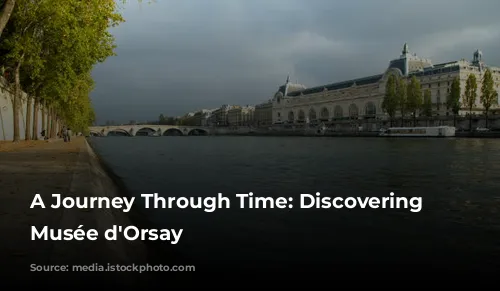 A Journey Through Time: Discovering the Musée d'Orsay