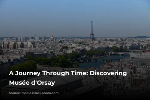 A Journey Through Time: Discovering the Musée d'Orsay