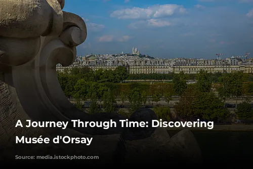 A Journey Through Time: Discovering the Musée d'Orsay