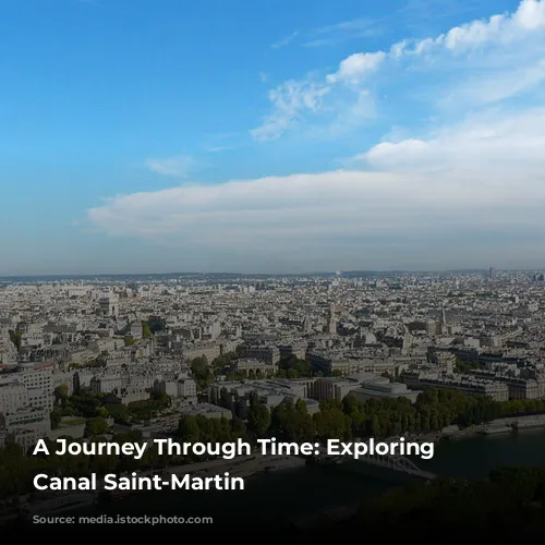 A Journey Through Time: Exploring the Canal Saint-Martin