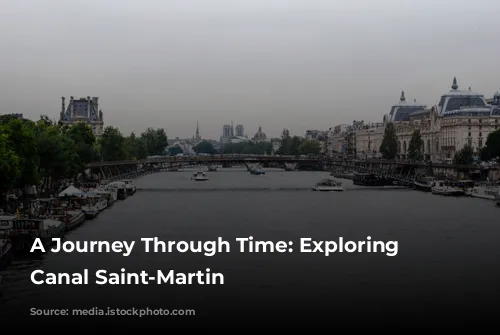 A Journey Through Time: Exploring the Canal Saint-Martin