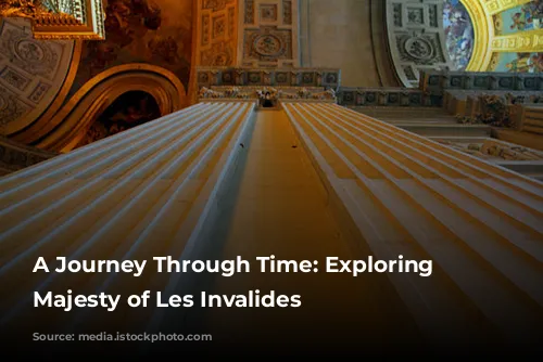 A Journey Through Time: Exploring the Majesty of Les Invalides