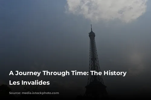 A Journey Through Time: The History of Les Invalides