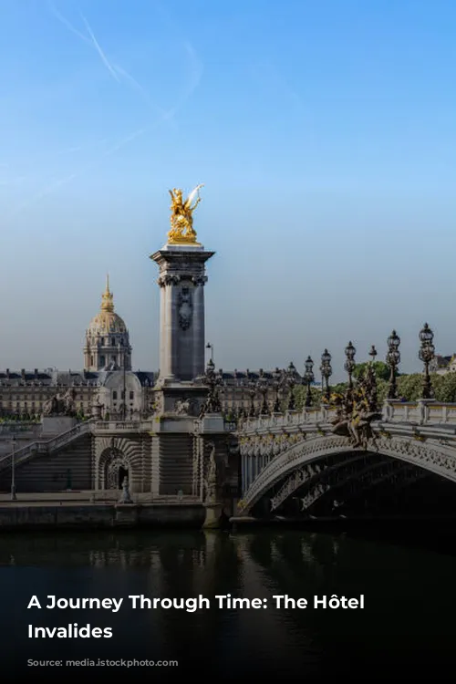 A Journey Through Time: The Hôtel des Invalides