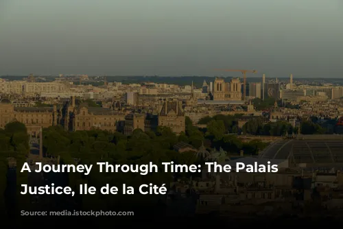 A Journey Through Time: The Palais de Justice, Ile de la Cité