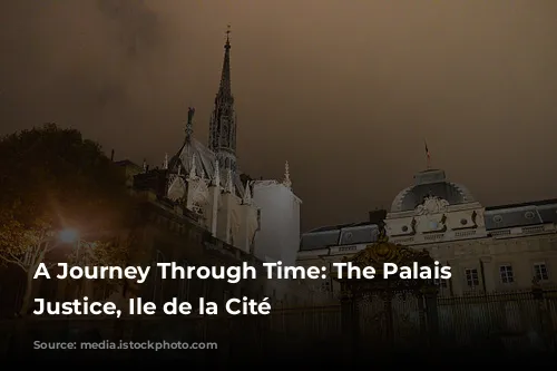 A Journey Through Time: The Palais de Justice, Ile de la Cité