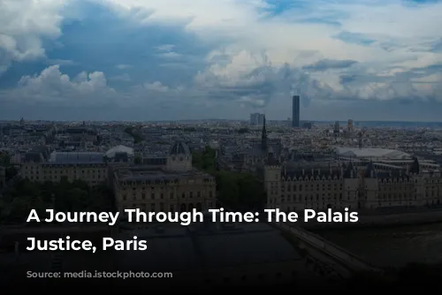 A Journey Through Time: The Palais de Justice, Paris