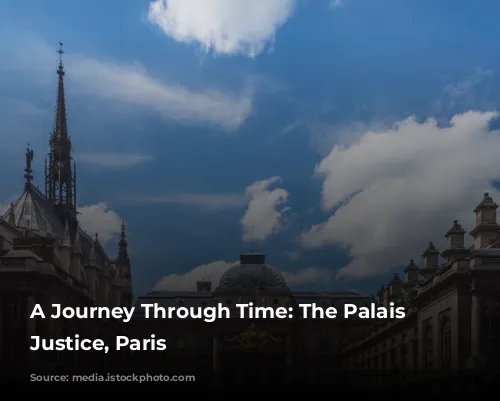 A Journey Through Time: The Palais de Justice, Paris