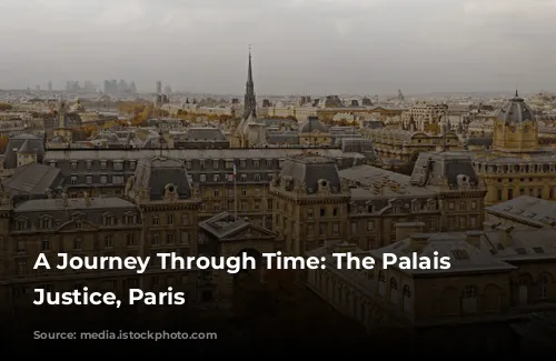 A Journey Through Time: The Palais de Justice, Paris