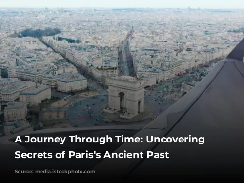 A Journey Through Time: Uncovering the Secrets of Paris's Ancient Past