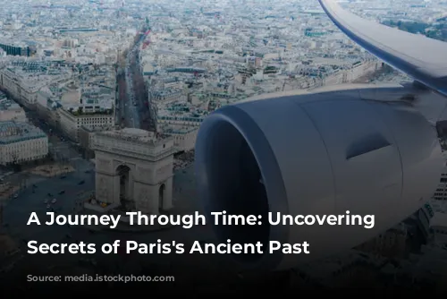 A Journey Through Time: Uncovering the Secrets of Paris's Ancient Past