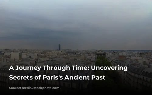 A Journey Through Time: Uncovering the Secrets of Paris's Ancient Past