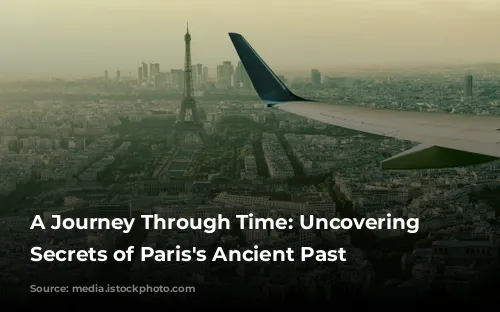 A Journey Through Time: Uncovering the Secrets of Paris's Ancient Past