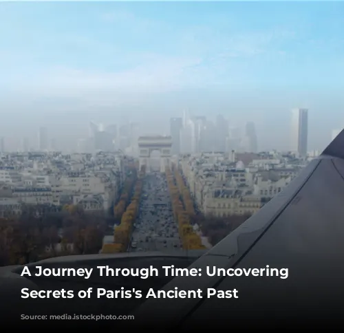 A Journey Through Time: Uncovering the Secrets of Paris's Ancient Past