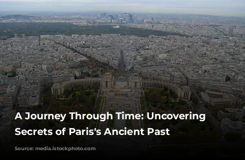 A Journey Through Time: Uncovering the Secrets of Paris's Ancient Past