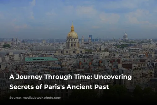 A Journey Through Time: Uncovering the Secrets of Paris's Ancient Past