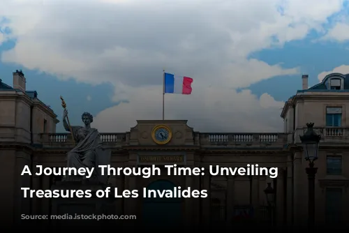 A Journey Through Time: Unveiling the Treasures of Les Invalides