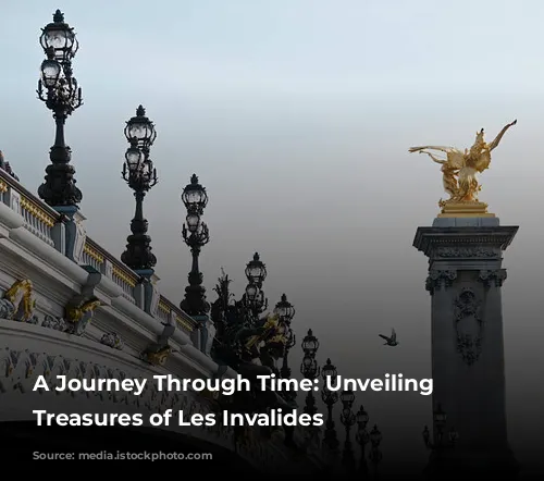 A Journey Through Time: Unveiling the Treasures of Les Invalides