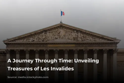 A Journey Through Time: Unveiling the Treasures of Les Invalides