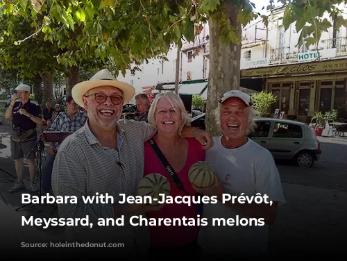 Barbara with Jean-Jacques Prévôt, Bernard Meyssard, and Charentais melons