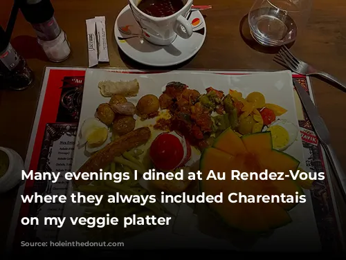 Many evenings I dined at Au Rendez-Vous Bar, where they always included Charentais melons on my veggie platter