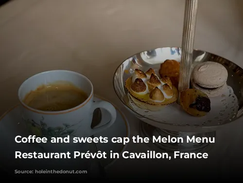 Coffee and sweets cap the Melon Menu at Restaurant Prévôt in Cavaillon, France