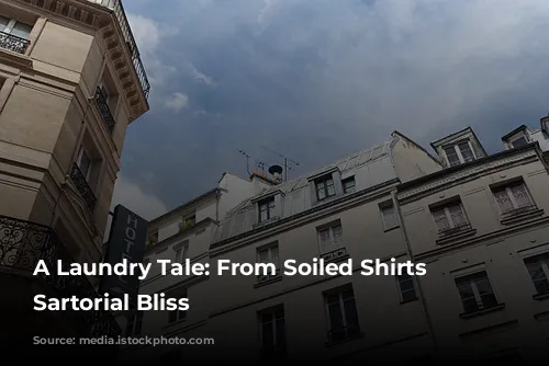 A Laundry Tale: From Soiled Shirts to Sartorial Bliss