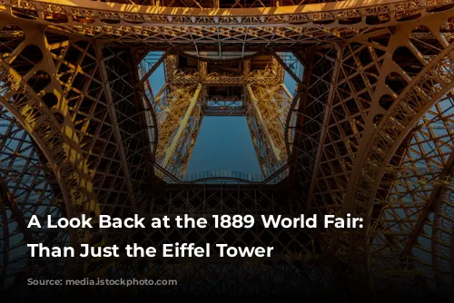 A Look Back at the 1889 World Fair: More Than Just the Eiffel Tower