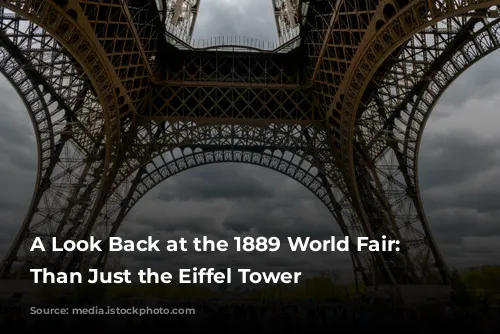 A Look Back at the 1889 World Fair: More Than Just the Eiffel Tower