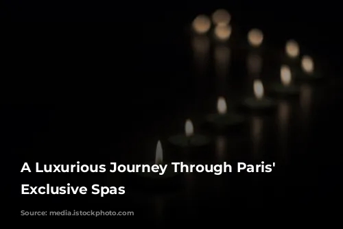 A Luxurious Journey Through Paris' Most Exclusive Spas