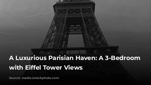 A Luxurious Parisian Haven: A 3-Bedroom Apartment with Eiffel Tower Views