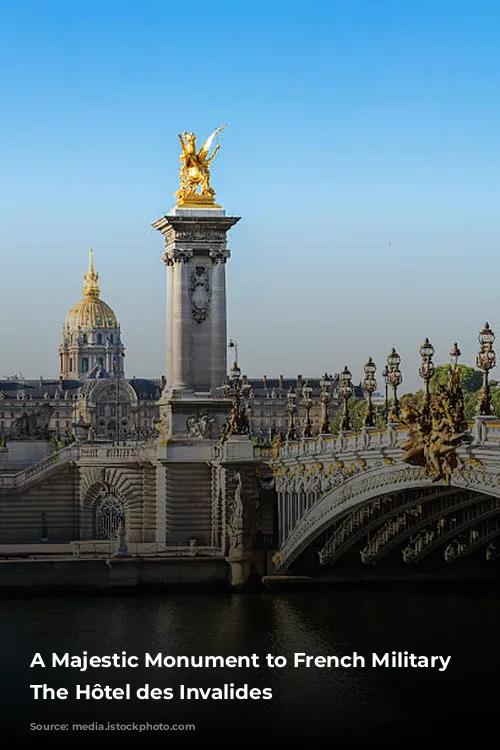 A Majestic Monument to French Military History: The Hôtel des Invalides