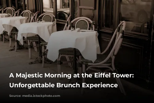 A Majestic Morning at the Eiffel Tower: An Unforgettable Brunch Experience