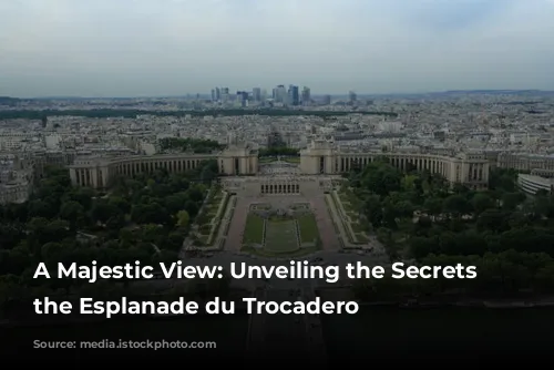 A Majestic View: Unveiling the Secrets of the Esplanade du Trocadero