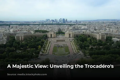 A Majestic View: Unveiling the Trocadéro's Charm