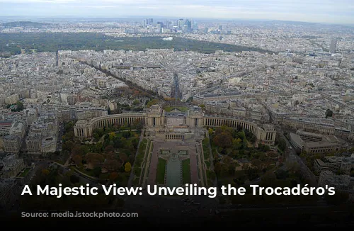 A Majestic View: Unveiling the Trocadéro's Charm