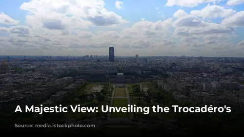 A Majestic View: Unveiling the Trocadéro's Charm