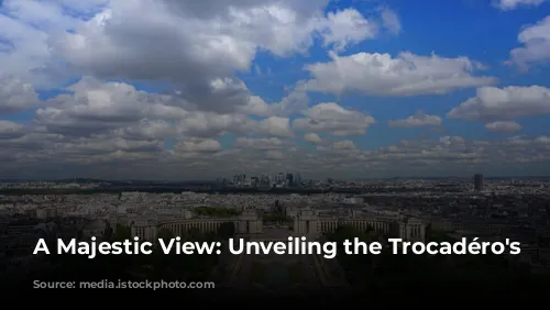 A Majestic View: Unveiling the Trocadéro's Charm