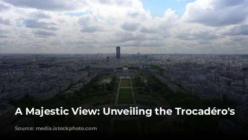 A Majestic View: Unveiling the Trocadéro's Charm