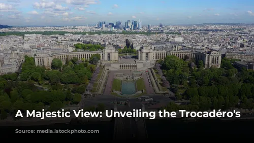 A Majestic View: Unveiling the Trocadéro's Charm