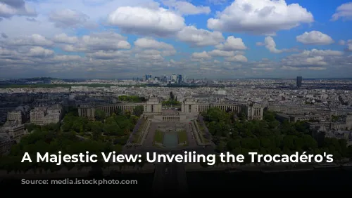 A Majestic View: Unveiling the Trocadéro's Charm