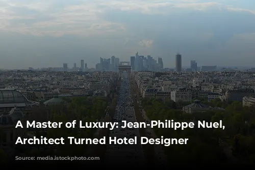 A Master of Luxury: Jean-Philippe Nuel, the Architect Turned Hotel Designer