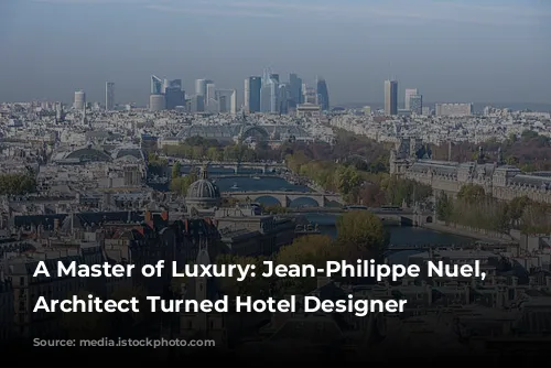 A Master of Luxury: Jean-Philippe Nuel, the Architect Turned Hotel Designer