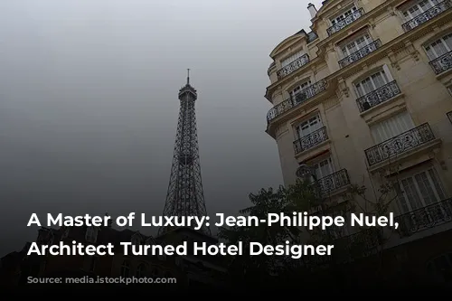 A Master of Luxury: Jean-Philippe Nuel, the Architect Turned Hotel Designer