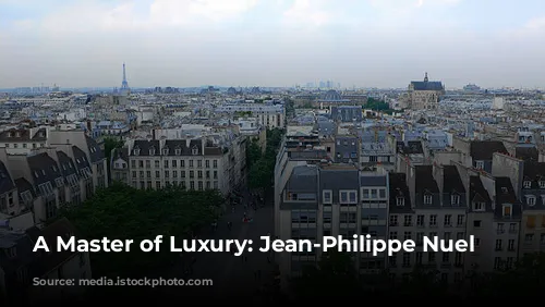 A Master of Luxury: Jean-Philippe Nuel