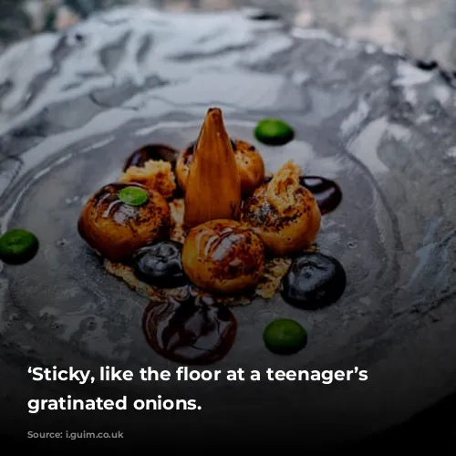 ‘Sticky, like the floor at a teenager’s party’: gratinated onions.