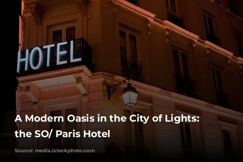 A Modern Oasis in the City of Lights: Unveiling the SO/ Paris Hotel