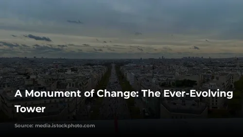 A Monument of Change: The Ever-Evolving Eiffel Tower