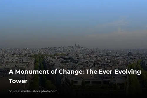 A Monument of Change: The Ever-Evolving Eiffel Tower