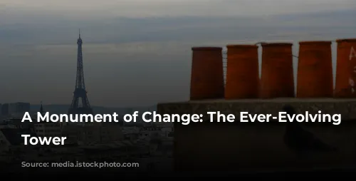 A Monument of Change: The Ever-Evolving Eiffel Tower